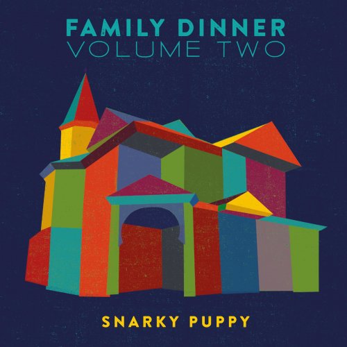 Snarky Puppy - Family Dinner Volume Two (Deluxe Edition) (2016)