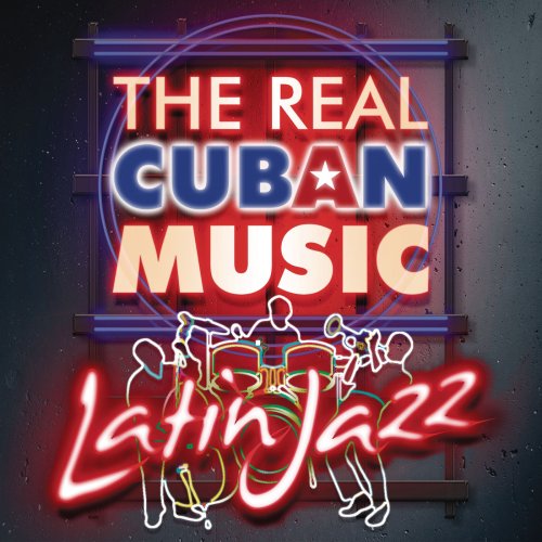 Various Artists - The Real Cuban Music - Latin Jazz (Remasterizado) (2017) [Hi-Res]