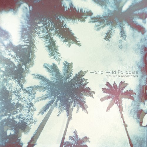 Distyle - World Wild Paradise (Remixes & Unreleased) (2020)