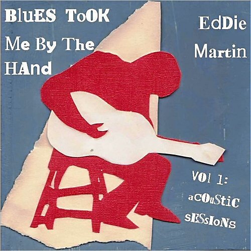 Eddie Martin - Blues Took Me By the Hand, Vol. 1 (Acoustic Sessions) (2014)