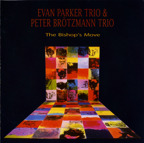 Evan Parker Trio & Peter Brotzmann Trio - The Bishop's Move (2004) [CD Rip]