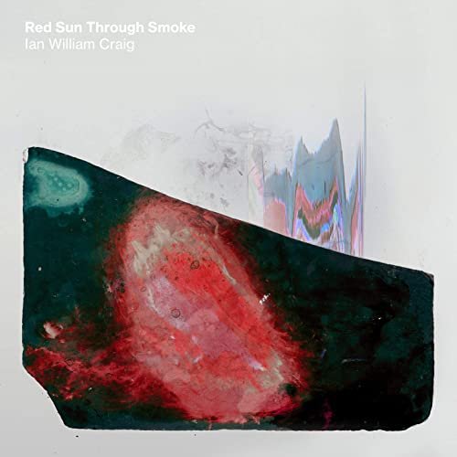 Ian William Craig - Red Sun Through Smoke (2020) Hi Res