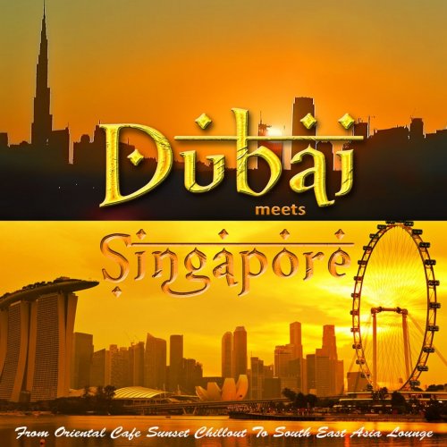 Dubai Meets Singapore (From Oriental Cafe Chillout to South East Asia Lounge) (2015)
