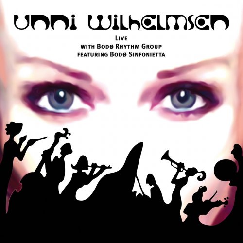 Unni Wilhelmsen - Live with Bodø Rhythm Group Featuring Bodø Sinfonietta (2013)