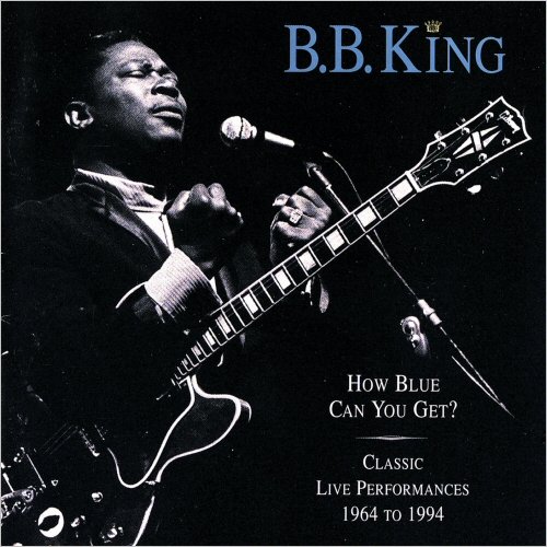 B.B. King - How Blue Can You Get?: Classic Live Performances 1964-1994 (1996)