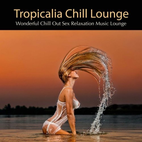 Lounge Club Prive - Tropicalia Chill Lounge Wonderful Chill Out Sex Relaxation Music Lounge (2013)