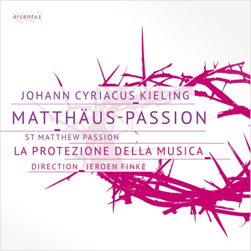 La Protezione della Musica & Jeroen Finke - J. C. Kieling - St Matthew Passion (2020) [Hi-Res]