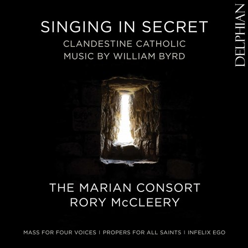 The Marian Consort & Rory McCleery - Singing in Secret: Clandestine Catholic Music by William Byrd (2020) [Hi-Res]