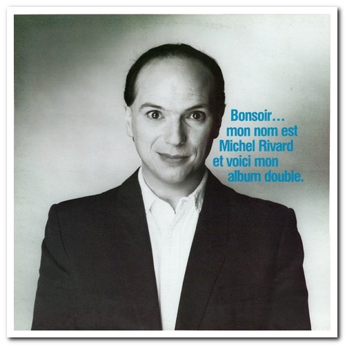 Michel Rivard - Bonsoir Mon Nom Est Michel Rivard Et Voici Mon Album Double [2CD Set] (1985/2007)