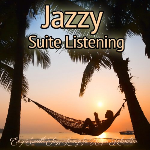 Jazzy Suite Listening - Easy Smooth Jazz Lounge for Unique Relaxation (2015)