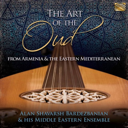 Alan Shavarsh Bardezbanian & His Middle Eastern Ensemble - The Art of the Oud: From Armenia & the Eastern Mediterranean (2020)