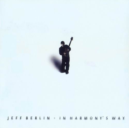 Jeff Berlin - In Harmony's Way (2001)