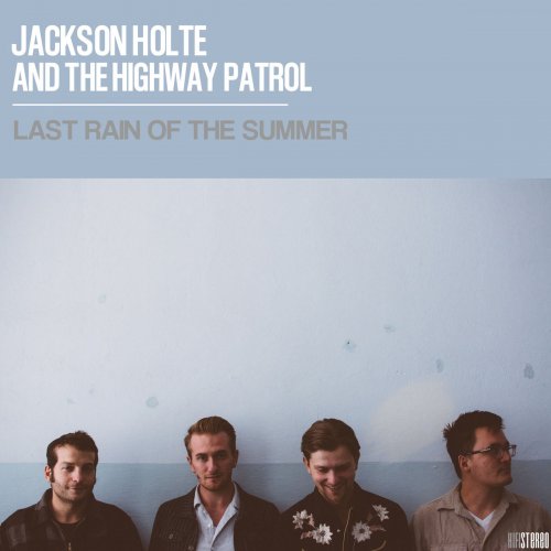 Jackson Holte and the Highway Patrol - Last Rain of the Summer (2020)