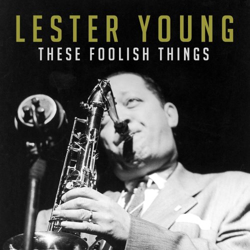 Lester Young - These Foolish Things (1943-1948)