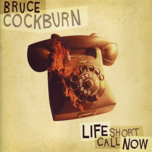 Bruce Cockburn - Life Short Call Now (2006)