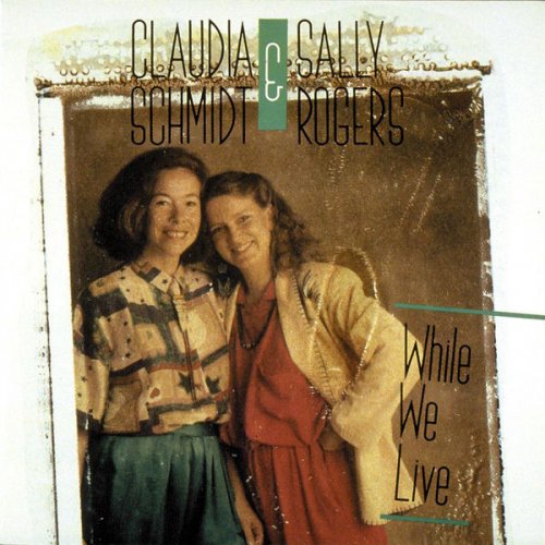 Claudia Schmidt & Sally Rogers - While We Live (1991)