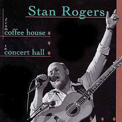 Stan Rogers - From Coffee House to Concert Hall (1999)