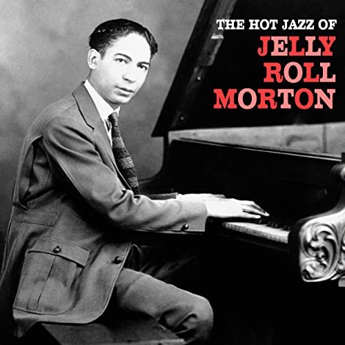 Jelly Roll Morton - The Hot Jazz of Jelly Roll Morton (Remastered) (2020)