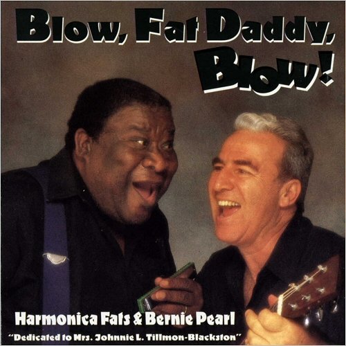 Harmonica Fats & Bernie Pearl - Blow, Fat Daddy, Blow! (1995)