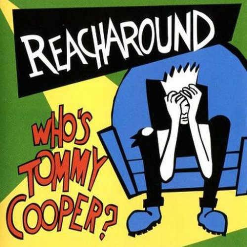Reacharound - Who's Tommy Cooper? (1996)