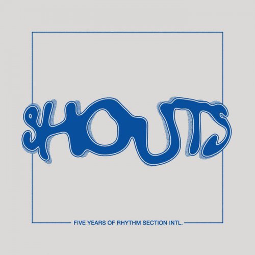 VA - Shouts - Five Years Of Rhythm Section Intl.  (2020)