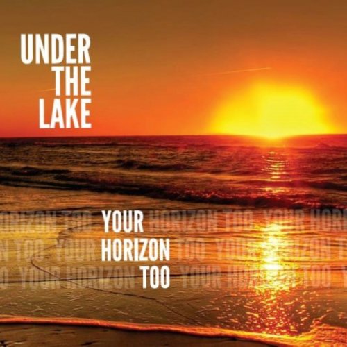 Under The Lake - Your Horizon Too (2020)