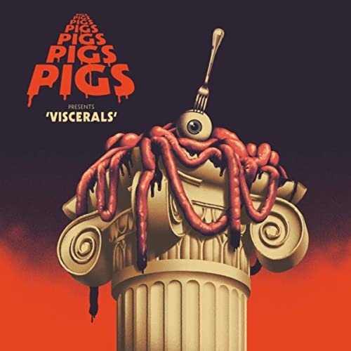 Pigs Pigs Pigs Pigs Pigs Pigs Pigs - Viscerals (2020) Hi Res