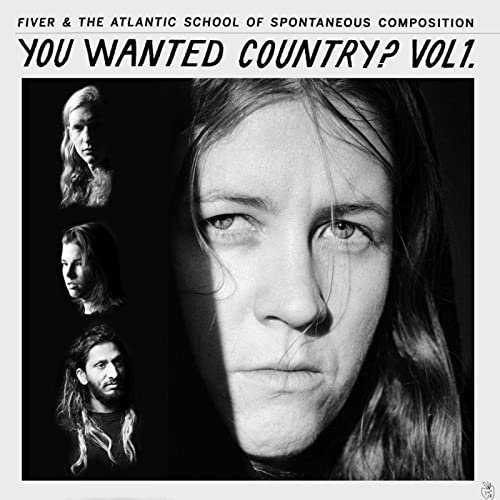 Fiver and The Atlantic School of Spontaneous Composition - You Wanted Country? Vol. 1 (2020) Hi Res