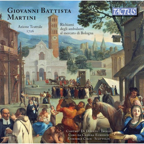 Coro Da Camera Euridice, Ensemble di Strumenti Antichi Circe, Pier Paolo Scattolin - Martini: Azione teatrale & Richiami degli ambulanti al mercato di Bologna (2020)