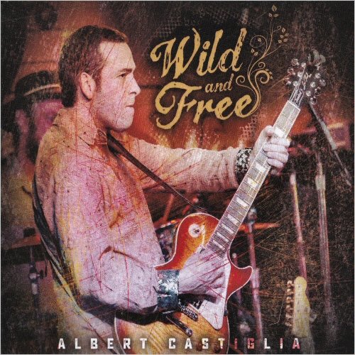 Albert Castiglia - Wild And Free (2020) [CD Rip]