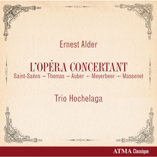 Trio Hochelaga - Ernest Alder: L'Opéra Concertant (Saint-Saëns, Thomas, Auber, Meyerbeer, Massenet) (2015) [Hi-Res]