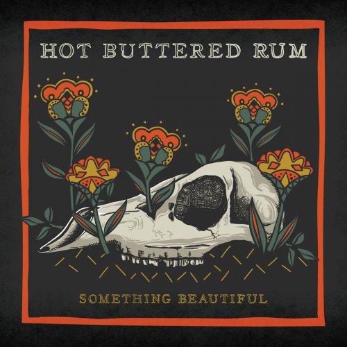 Hot Buttered Rum - Something Beautiful (2020)