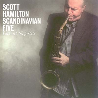 Scott Hamilton Scandinavian Five - Live at Nefertiti (2009)