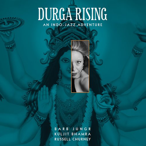 Barb Jungr, Kuljit Bhamra, Russell Churney - Durga Rising (2012)