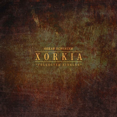 Oskar Schuster - Xorkia (Collected Singles) (2020)