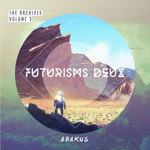 Abakus - The Archives, Vol. 3: Futurisms Deux (2015)