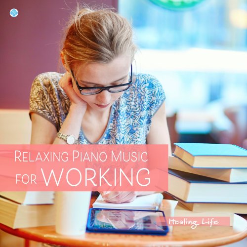 Healing Life - Relaxing Piano Music for Working (2019) Hi-Res
