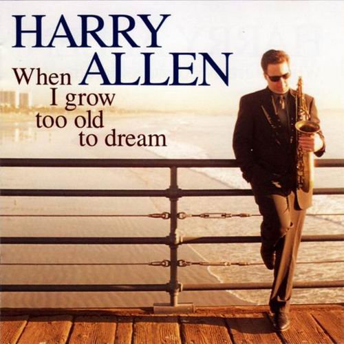 Harry Allen - When I Grow Too Old To Dream (2000)