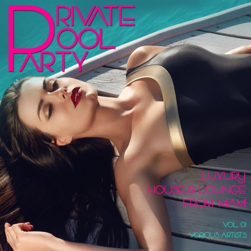 Private Pool Party, Vol. 1 (Luxury House & Lounge from Miami) (2015)