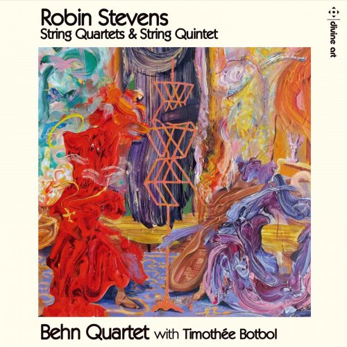 Behn Quartet & Timothée Botbol - Robin Stevens: String Quartets & String Quintet (2020) [Hi-Res]