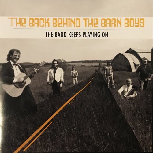The Back Behind The Barn Boys - The Band Keeps Playing On (2002/2020)