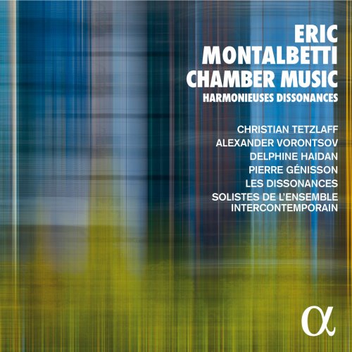 Christian Tetzlaff, Alexander Vorontsov, Delphine Haidan, Pierre Génisson - Eric Montalbetti: Chamber Music - Harmonieuses Dissonances (2020) [Hi-Res]