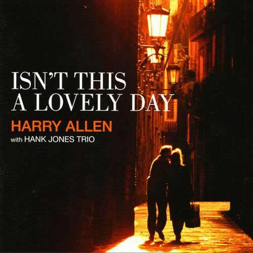 Harry Allen with Hank Jones Trio - Isn't This a Lovely Day (2004)