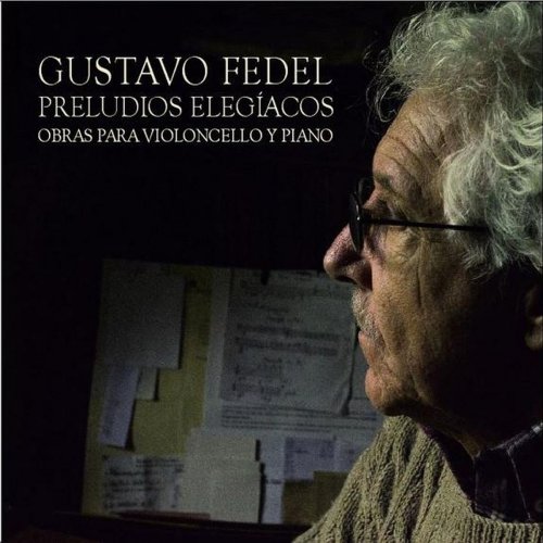 Gustavo Fedel - Preludios Elegiacos Obras para Violoncello y Piano (2020)