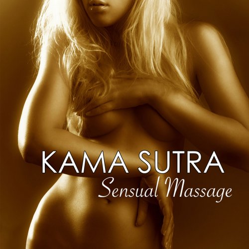 Kamasutra - Kama Sutra Sensual Massage Music - Hot Erotic Songs 4 Sexy Massage (2014)