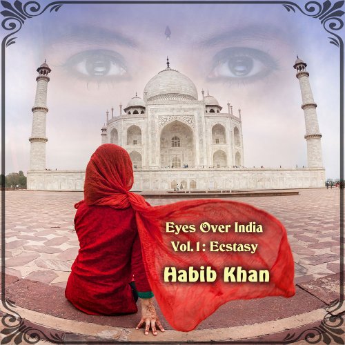 Habib Khan - Eyes over India, Vol. 1: Ecstasy (2020)