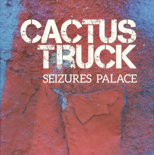 Cactus Truck - Seizures Palace (2014) [CD Rip]