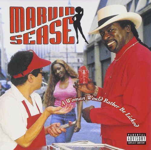 Marvin Sease - A Woman Would Rather Be Licked (2001)