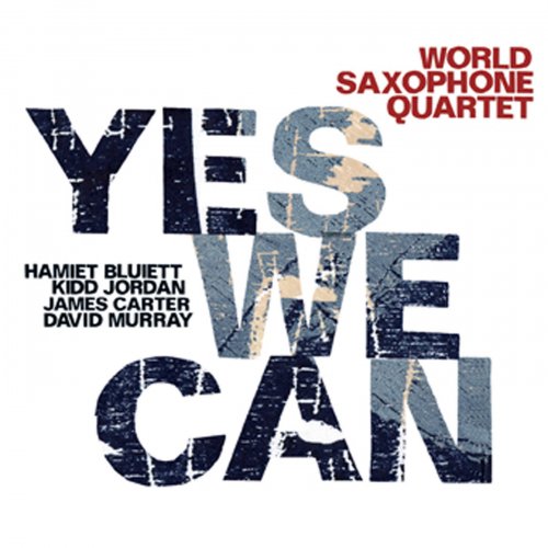 World Saxophone Quartet - Yes We Can (2011)