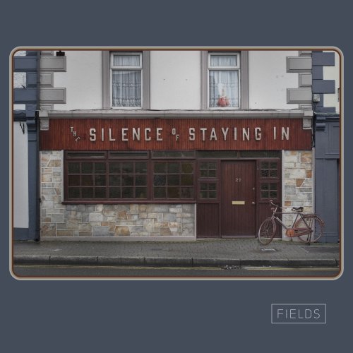 Fields - The Silence Of Staying In (2020)